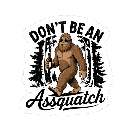 Don’t Be An Assquatch Sticker — Funny Sasquatch Kiss-Cut Decal for Laptops & Water Bottles